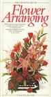 The Creative Art of Flower Arranging (The Creative Art of Series)