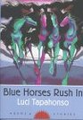 Blue Horses Rush in Poems and Stories