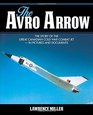 The Avro Arrow The story of the great Canadian Cold War combat jet  in pictures and documents
