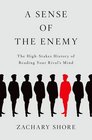 A Sense of the Enemy The High Stakes History of Reading Your Rival's Mind