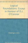 Logical Foundations Essays in Honour of DJ O'Connor