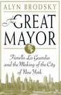 The Great Mayor Fiorello La Guardia and the Making of the City of New York