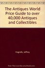 The Antiques World Price Guide to over 40000 Antiques and Collectibles