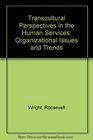 Transcultural Perspectives in the Human Services Organizational Issues and Trends