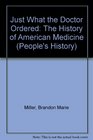 Just What the Doctor Ordered: The History of American Medicine (People's History Series)