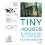 Tiny Houses 47 Grand Designs for 47 Tiny Houses