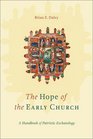 The Hope of the Early Church A Handbook of Patristic Eschatology
