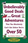 Unbelievably Good Deals and Great Adventures the You Absolutely Can't Get Unless You're Over 50 20072008