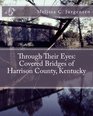 Through Their Eyes Covered Bridges of Harrison County Kentucky