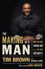 The Making of a Man How Men and Boys Honor God and Live with Integrity
