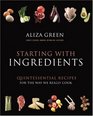 Starting With Ingredients The Quintessential Recipes for the Way We Really Cook