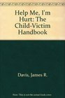 Help Me I'm Hurt The ChildVictim Handbook
