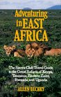 Adventuring in East Africa The Sierra Club Travel Guide to the Great Safaris of Kenya Tanzania Rwanda Eastern Zaire and Uganda