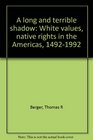 A long and terrible shadow White values native rights in the Americas 14921992