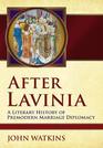 After Lavinia A Literary History of Premodern Marriage Diplomacy