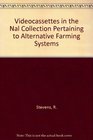 Videocassettes in the Nal Collection Pertaining to Alternative Farming Systems