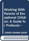 Working With Parents of Exceptional Children A Guide for Professionals