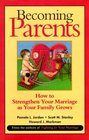Becoming Parents How to Strengthen Your Marriage As Your Family Grows
