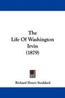The Life Of Washington Irvin