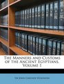 The Manners and Customs of the Ancient Egyptians Volume 1