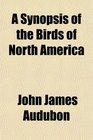 A Synopsis of the Birds of North America