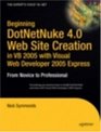Beginning DotNetNuke 40 Website Creation in VB 2005 with Visual Web Developer 2005 Express From Novice to Professional