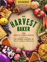 The Harvest Baker 150 Sweet  Savory Recipes Celebrating the Fresh Flavors of Fruits Herbs  Vegetables