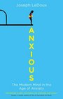Anxious The Modern Mind in the Age of Anxiety