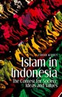 Islam in Indonesia The Contest for Society Ideas and Values