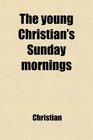 The young Christian's Sunday mornings