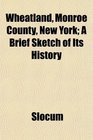 Wheatland Monroe County New York A Brief Sketch of Its History
