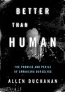 Better than Human The Promise and Perils of Enhancing Ourselves