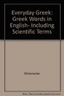 Everyday Greek Greek words in English including scientific terms