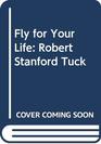 FLY FOR YOUR LIFE ROBERT STANFORD TUCK