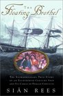 The Floating Brothel  The Extraordinary True Story of an EighteenthCentury Ship and its Cargo of Female Convicts