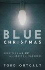 Blue Christmas Devotions of Light in a Season of Darkness