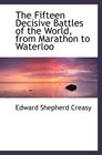 The Fifteen Decisive Battles of the World, from Marathon to Waterloo