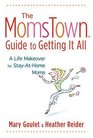 The Momstown Guide to Getting it All  A Life Makeover for StayatHome Moms