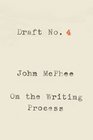 Draft No 4 On the Writing Process