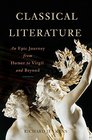 Classical Literature An Epic Journey from Homer to Virgil and Beyond