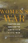 Women's War Fighting and Surviving the American Civil War