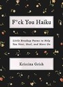 Fck You Haiku Little Breakup Poems to Help You Vent Heal and Move On
