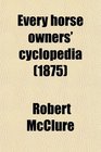 Every horse owners' cyclopedia