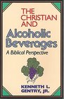 The Christian and Alcoholic Beverages A Biblical Perspective