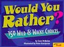 Would You Rather 150 Wild  Wacky Choices