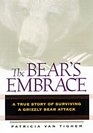 The Bear's Embrace  A True Story of Surviving a Grizzly Bear Attack