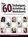 Over 60 Techniques Activities  Worksheets for Challenging Children  Adolescents