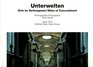 Unterwelten Orte Im Verborgenen/Sites of Concealment