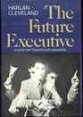 The future executive A guide for tomorrow's managers