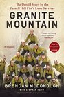 Granite Mountain The Untold Story by the Yarnell Hill Fire's Lone Survivor